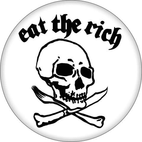 White 1.5” round pinback button with “Eat the Rich” written in black old English script with a skull and crossbones made of a knife and fork