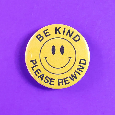 Be Kind, Rewind 2 1/4” Button
