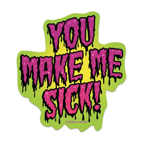 "You Make Me Sick!" text drippy monster font fuchsia letters green background die-cut vinyl sticker