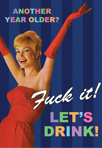 "Another year older? Fuck it! Let's Drink!" text with sassy retro gal photo image 5" x 7" greeting card