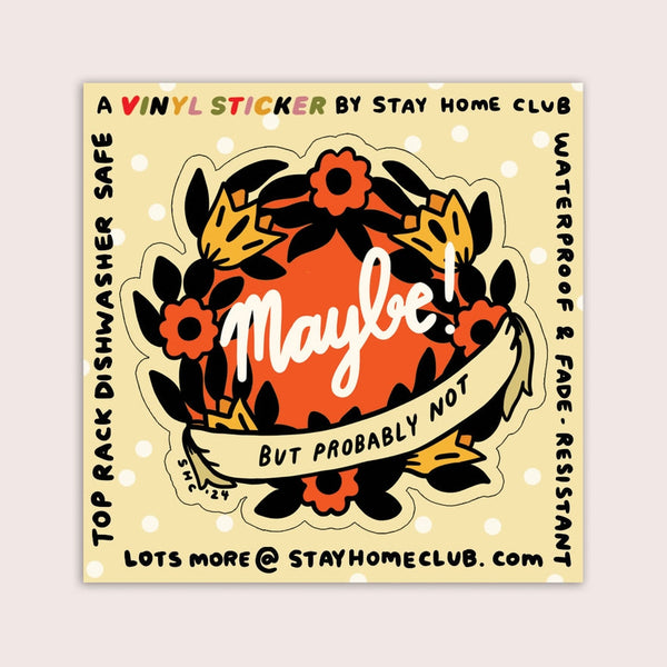 Round die-cut vinyl sticker with round orange, yellow, and black floral design and text 'Maybe But Probably Not' in black and white script on backing card