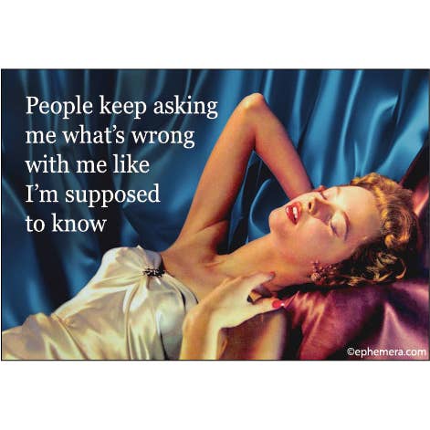 "People keep asking me what's wrong with me like I'm supposed to know" message rectangular refrigerator magnet