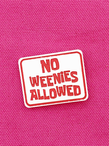 "No Weenies Allowed" Acrylic Brooch