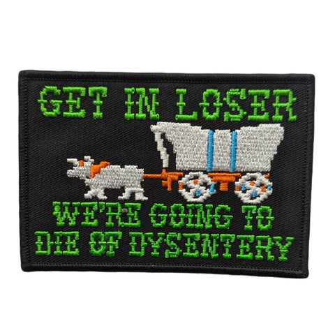 "Get In Loser We're Going to Die of Dysentery" black twill patch with 8-bit Oregon Trail style green, orange, blue, and grey art embroidered patch