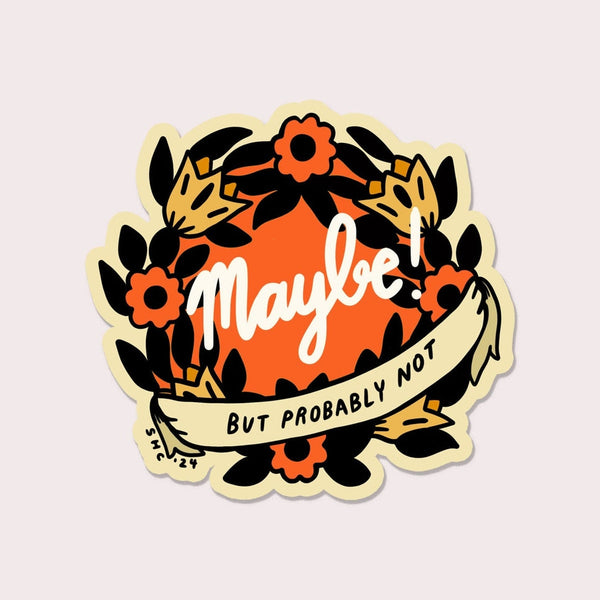 Round die-cut vinyl sticker with round orange, yellow, and black floral design and text 'Maybe But Probably Not' in black and white script on a light pink background