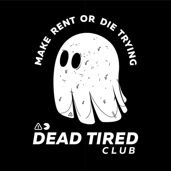 design "Dead Tired Club" "Make Rent or Die Trying" with image of ghost