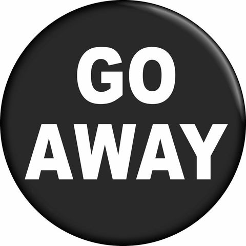 1 1/2" black button with 'GO AWAY' text on a white background