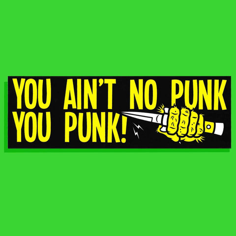 Sticker with text 'YOU AIN'T NO PUNK YOU PUNK!' and a fist holding a knife on a black background.