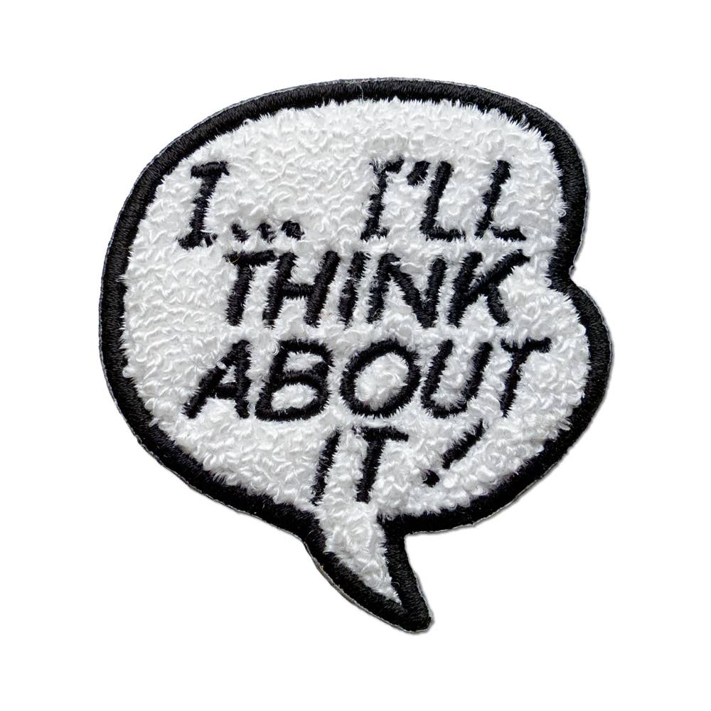 Embroidered patch with text 'I... I'll think about it!' in a speech bubble shape on white chenille background with black border