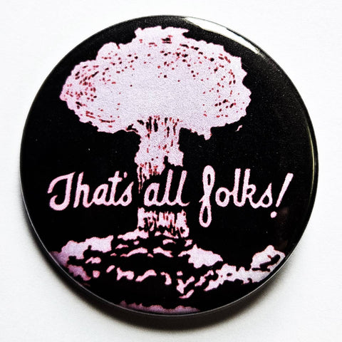 1.25” round button with light pink mushroom cloud in background and “THAT'S ALL FOLKS!" written in pink script on black background