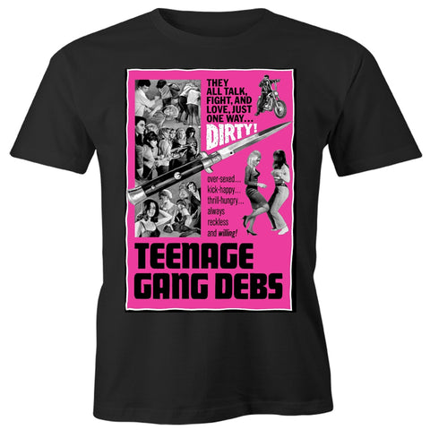 Black t-shirt with pink, white, and black movie poster for Teenage Gang Debs with taglines “They all talk, fight, and love, just one way… Dirty!” And “over-sexed… kick-happy… thrill-hungry… always reckless and willing!” With images of switchblades and fighting teenage girls