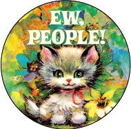 round magnet with with retro kitten on colorful background with caption "EW, PEOPLE!"