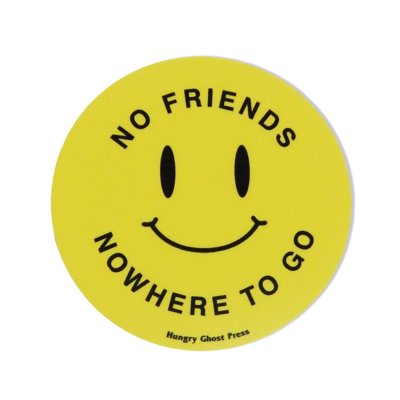 Yellow vinyl sticker with a happy face and the words “NO FRIENDS NOWHERE TO GO” written curved around the face