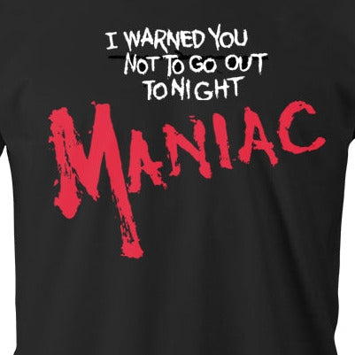 "I warned you not to go out tonight" in white and "Maniac" text in red on black cotton t-shirt