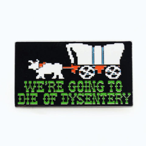 "Get In Loser We're Going to Die of Dysentery" rectangular enamel pin with 8-bit Oregon Trail style green, orange, blue, and grey art 