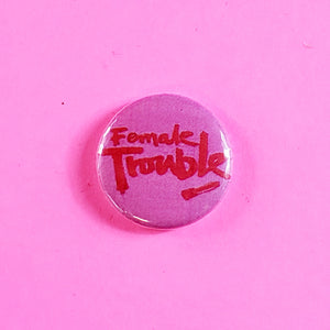 Female Trouble 1” Button