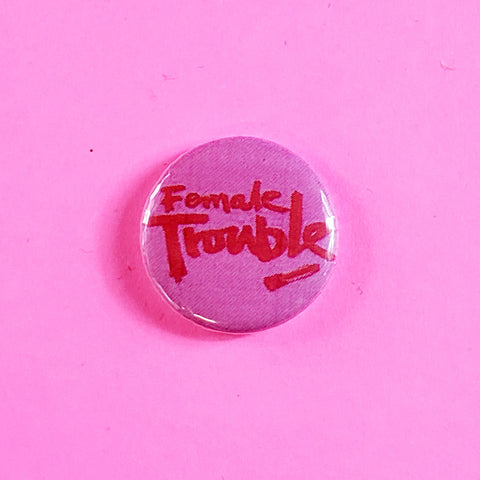 Female Trouble 1” Button