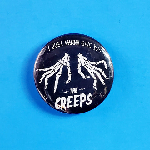 “I Just Wanna Give You The Creeps” 2.25" Button