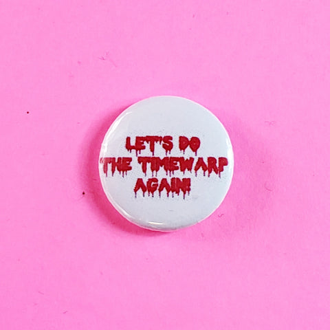 “Let’s Do the Time Warp Again” 1” Button