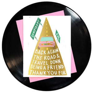 Golden Girls theme song inspired greeting card featuring a car on a golden highway with the caption written onto the road “back again the road & travel down being a friend thank you” (written in reverse as the car is going down the road)