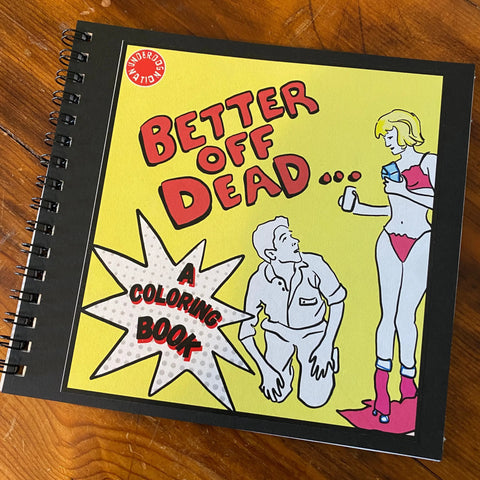 A 6” by 6” spiral bound coloring book based on the 1985 movie Better Off Dead. 