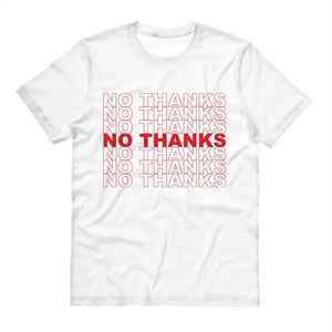 A white short sleeved unisex t shirt with the words “NO THANKS” written repeatedly down the front in red resembling the classic “THANK YOU” grocery bag design