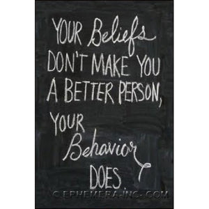 "Your beliefs don't make you a better person, your behavior does." white chalk writing on chalkboard text rectangular refrigerator magnet