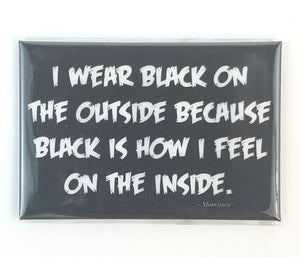 "I wear black on the outside because black is how I feel on the inside." Morrissey quote 3" x 2" magnet
