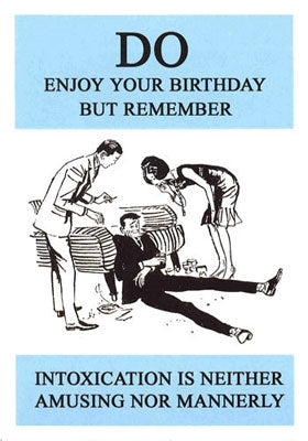 "DO enjoy your birthday but remember intoxication is neither amusing nor mannerly" black text above and below black and white illustration of two people standing over prone drunk person greeting card