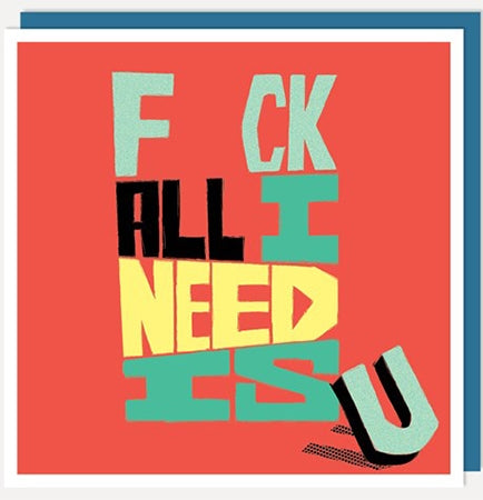 "F ck All I Need Is U" multi-color text against red background square notecard