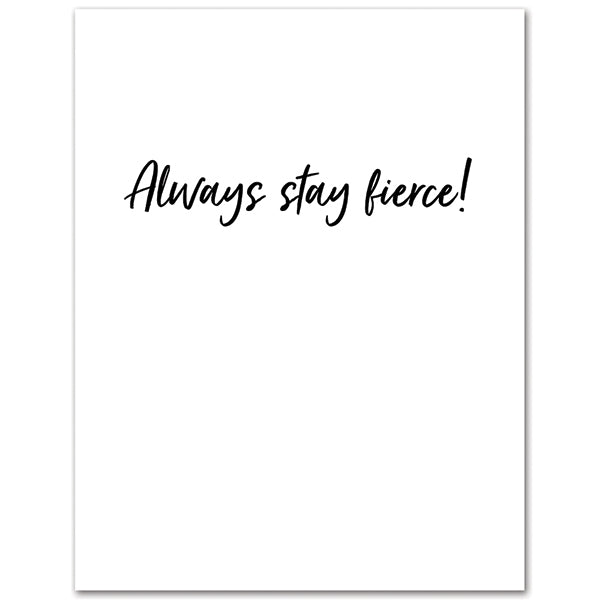 "Always stay fierce!" text interior card message